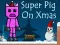 Játék Super Pig on Xmas online