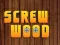 Játék Wood Screw online