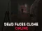 Játék Dead Faces Clone Online online