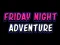 Játék Friday adventure night online