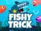 Játék Fishy Trick online